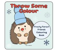 Throw Some Colour: Frosty Forest Friends Colouring Book
