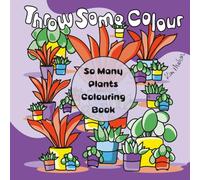 Throw Some Colour: So Many Plants Colouring Book