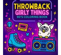 Throwback Girly Things 90’s Coloring Book: A Fun Nostalgic Coloring Book Featuring Retro 90’s Toys, Fashion, and Memories - Perfect Gift for 90’s Kids, Millennials, Teens, and Adults