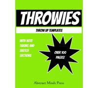 THROWIES : Graffiti Coloring Book, Throw-Up Templates, Street Art Coloring Book, Graffiti Sketch Pad, Street Art Note Pad, Trains, Vans, Containers, ... Your Tags and Throw-Ups, (8.5" x 11")