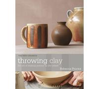 Throwing Clay: The Art of Making Pottery On The Wheel