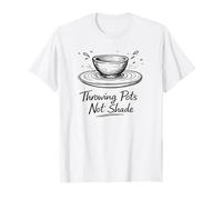Throwing Pots Not Shade Funny Pottery Wheel Ceramics Maglietta
