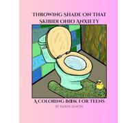 Throwing Shade On That Skibidi Ohio Anxiety: A Coloring Book For Teens