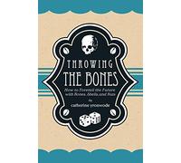 Throwing the Bones: How to Foretell the Future with Bones, Shells, and Nuts