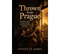 Thrown from Prague: The Defenestration, the Royal Scandal, and the Spark That Ignited the Thirty Years’ War