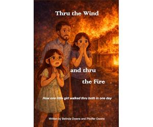 Thru the Wind and thru the Fire: How one little girl lived thru both in one day