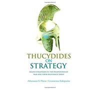 Thucydides on Strategy: Grand Strategies in the Peloponnesian War and Their Relevance Today