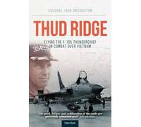 Thud Ridge: Flying the F-105 Thunderchief in Combat Over Vietnam