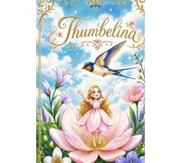 Thumbelina: A Gentle Illustrated Retelling for Children