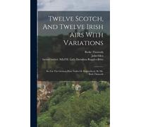 Thumoth Burke Twelve Scotch, And Twelve Irish Airs With Varia (Copertina rigida)
