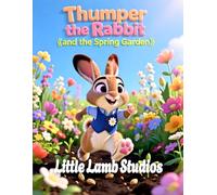Thumper the Rabbit and the Spring Garden (Joy and New Beginnings): A Story of Joy and New Beginnings Inspired by (2 Corinthians 5:17)