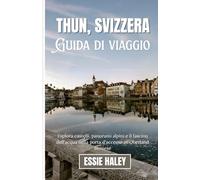 THUN, SVIZZERA: Esplora castelli, panorami alpini e il fascino dell'acqua nella porta d'accesso all'Oberland Bernese