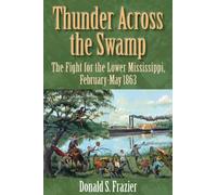 Thunder Across the Swamp: The Fight for the Lower Mississippi, February 1863 - May 1863