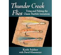 Thunder Creek Flies: Tying and Fishing the Classic Baitfish Imitations