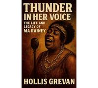 Thunder In Her Voice: The Life and Legacy of Ma Rainey