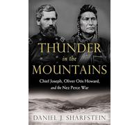 Thunder in the Mountains: Chief Joseph, Oliver Otis Howard, and the Nez Perce War