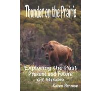 Thunder on the Prairie: Exploring the Past, Present, and Future of Bison: Facts for Kids/Grassland and Plains Animals/Indigenous ... and Citizen Science