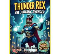 Thunder Rex: The Jurassic Avenger: Dinosaur Colouring Book for Kids Aged 3+