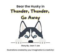 Thunder, Thunder, Go Away: Bear the Husky Series