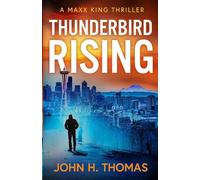 Thunderbird Rising: A Maxx King Thriller