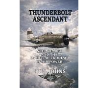 Thunderbolt Ascendant: Neel Kearby and the Pacific Reckoning of Air Power