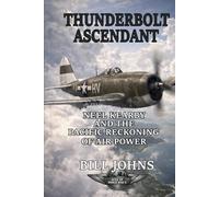Thunderbolt Ascendant: Neel Kearby and the Pacific Reckoning of Air Power