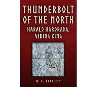 Thunderbolt of the North : Harald Hardrada, Viking King