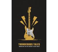 Thunderous Tales: Unraveling the Epic History of Heavy Metal