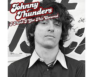 Thunders, Johnny - I Think I Got This Covered