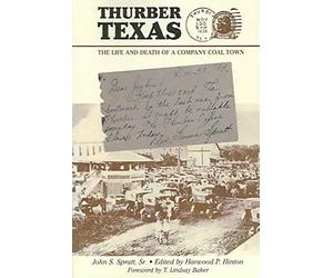 [Thurber Texas: The Life and Death of a Company Coal Town] (By: John S Spratt) [published: November, 2006]