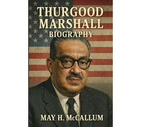 Thurgood Marshall Biography: From Baltimore to the Bench - Challenging a Nation to Live Up to Its Ideals
