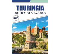 THURINGIA GUIDA DI VIAGGIO 2026: Esplora la ricca storia, le principali attrazioni, i castelli medievali, i paesaggi panoramici, le mappe, il street food e la cultura locale del cuore della Germania.