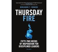 Thursday Fire: Fifty-two Weeks of Inspiration for Disciplined Leaders (Volume 1)