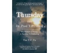 Thursday with Dr. Paul T. P. Wong: The Wisdom of Wong & the Way to Wellbeing