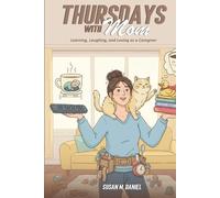 Thursdays With Mom: Learning, Laughing, and Loving as a Caregiver