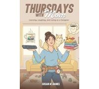 Thursdays With Mom: Learning, Laughing, and Loving as a Caregiver