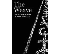 Thurston Moore John Kinsella The Weave (Tascabile)