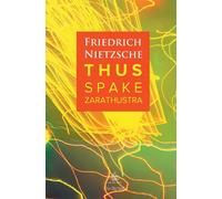 Thus Spake Zarathustra: A Book for All and None - Nietzsche Friedrich
