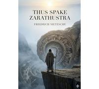 Thus spake zarathustra: By friedrich nietzsche