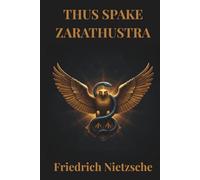 THUS SPAKE ZARATHUSTRA: Nietzsche's moral philosophical fiction masterpiece