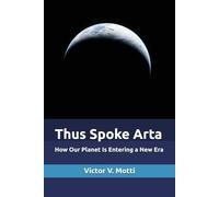 Thus Spoke Arta: How Our Planet Is Entering a New Era