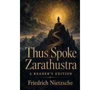 Thus Spoke Zarathustra: A Reader’s Edition with Historical Introduction, Contextual Notes, Reading Guide, and Annotated Glossary
