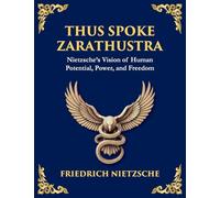 Thus Spoke Zarathustra: A Visionary Journey into the Soul, Power, and Eternal Return (Large Print Deluxe Edition For Easy Reading): 9