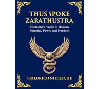 Thus Spoke Zarathustra: A Visionary Journey into the Soul, Power, and Eternal Return (Large Print Deluxe Edition For Easy Reading): 9