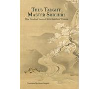 Thus Taught Master Shichiri: One Hundred Gems of Shin Buddhist Wisdom