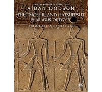 Thutmose III and Hatshepsut, Pharaohs of Egypt: Their Lives and Afterlives