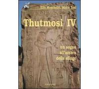 Thutmosi IV. Un sogno all'ombra della sfinge