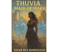Thuvia, Maid of Mars: A Martian Rescue Through a City of Ghosts