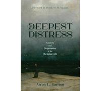 Thy Deepest Distress: Anxiety and Depression in the Christian Life