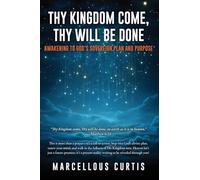 Thy Kingdom Come, Thy Will Be Done: Awakening to God's Sovereign Plan and Purpose